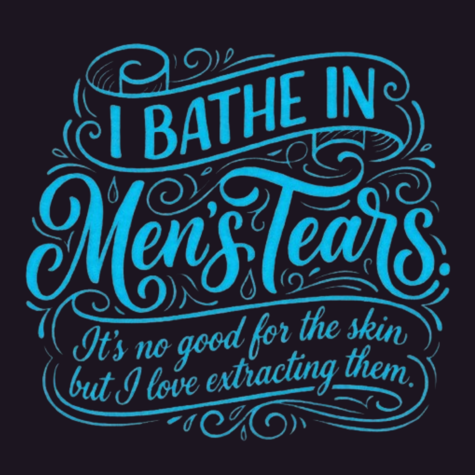 I Bathe In Men's Tears