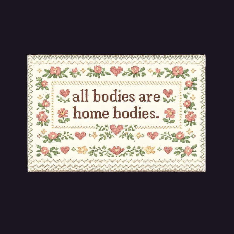 All Bodies Are Home Bodies